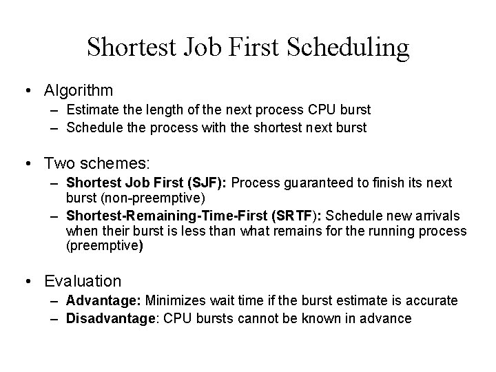 Shortest Job First Scheduling • Algorithm – Estimate the length of the next process