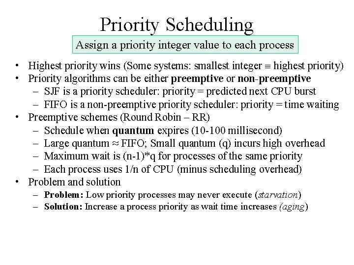 Priority Scheduling Assign a priority integer value to each process • Highest priority wins