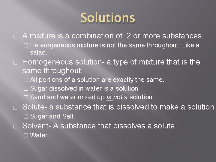 Solutions � A mixture is a combination of 2 or more substances. � Heterogeneous