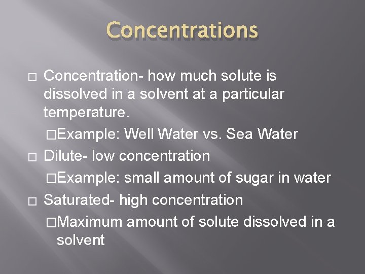 Concentrations � � � Concentration- how much solute is dissolved in a solvent at