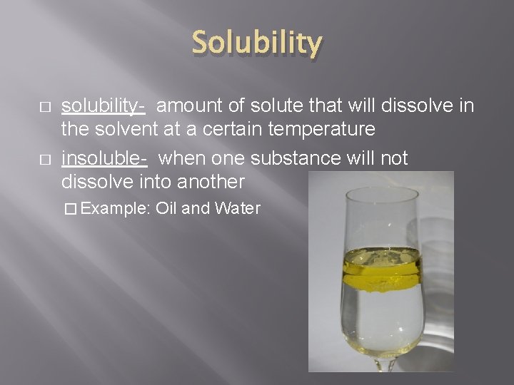 Solubility � � solubility- amount of solute that will dissolve in the solvent at
