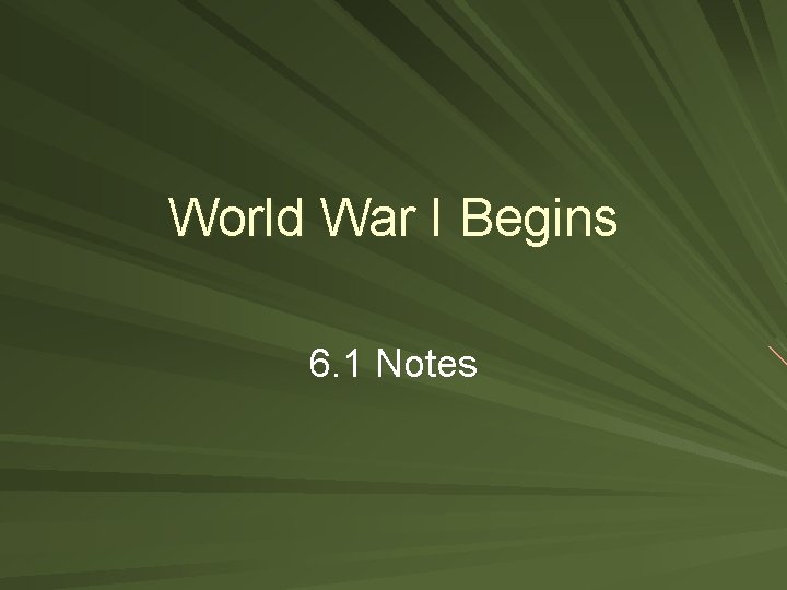 World War I Begins 6. 1 Notes 