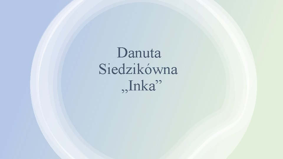 Danuta Siedzikówna „Inka” 