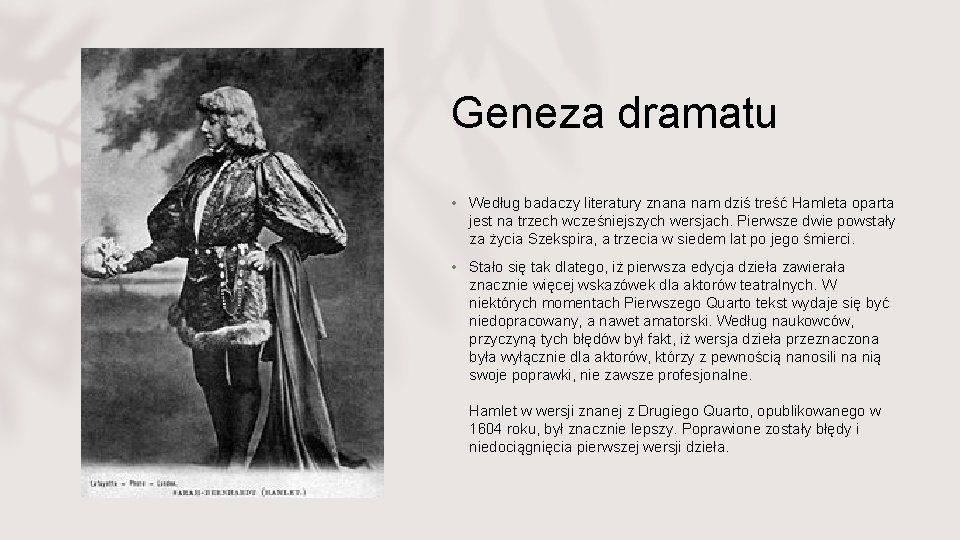 Geneza dramatu • Według badaczy literatury znana nam dziś treść Hamleta oparta jest na
