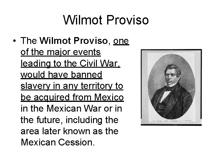 Wilmot Proviso • The Wilmot Proviso, one of the major events leading to the