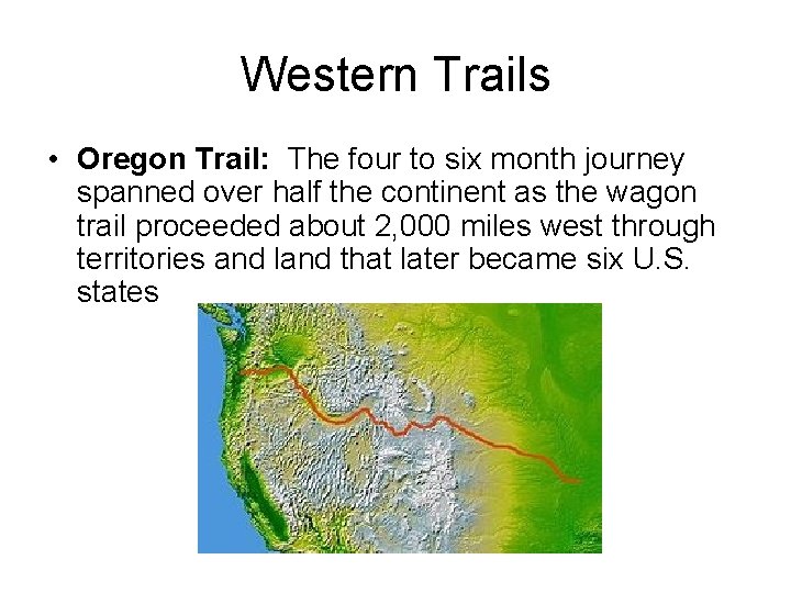 Western Trails • Oregon Trail: The four to six month journey spanned over half