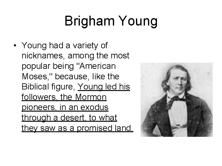 Brigham Young • Young had a variety of nicknames, among the most popular being