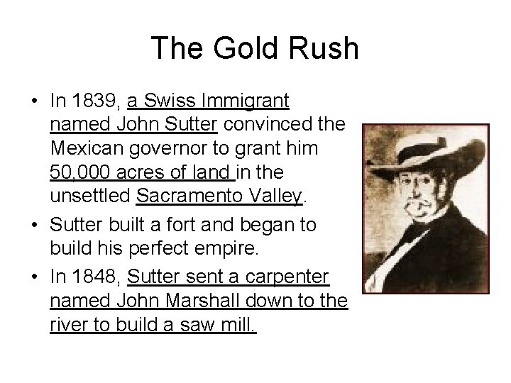 The Gold Rush • In 1839, a Swiss Immigrant named John Sutter convinced the