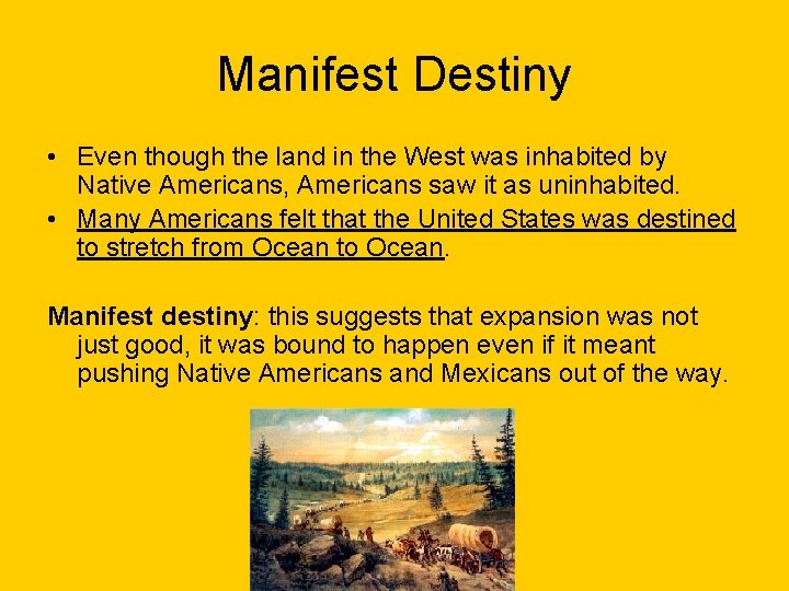 Manifest Destiny • Even though the land in the West was inhabited by Native