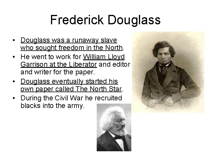 Frederick Douglass • Douglass was a runaway slave who sought freedom in the North.