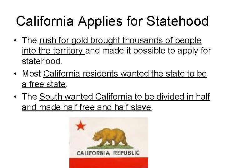 California Applies for Statehood • The rush for gold brought thousands of people into