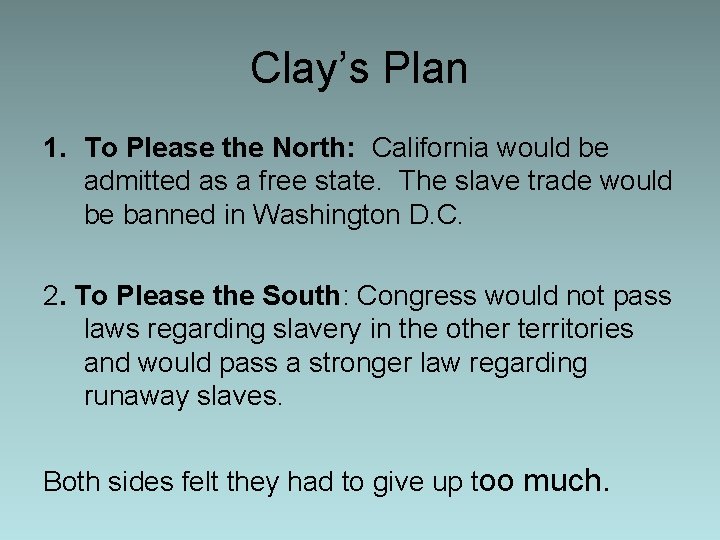 Clay’s Plan 1. To Please the North: California would be admitted as a free