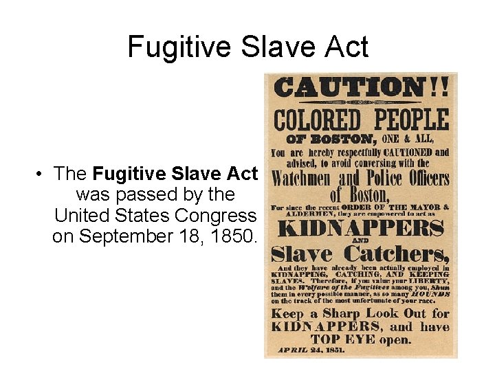Fugitive Slave Act • The Fugitive Slave Act was passed by the United States