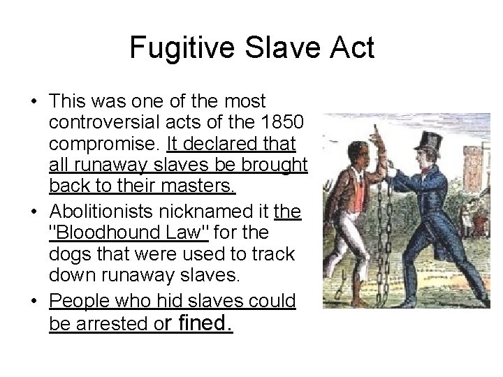 Fugitive Slave Act • This was one of the most controversial acts of the