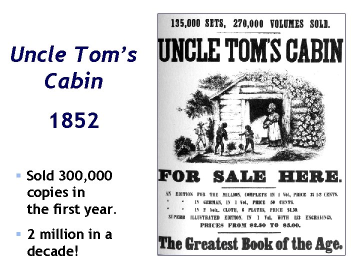 Uncle Tom’s Cabin 1852 § Sold 300, 000 copies in the first year. §