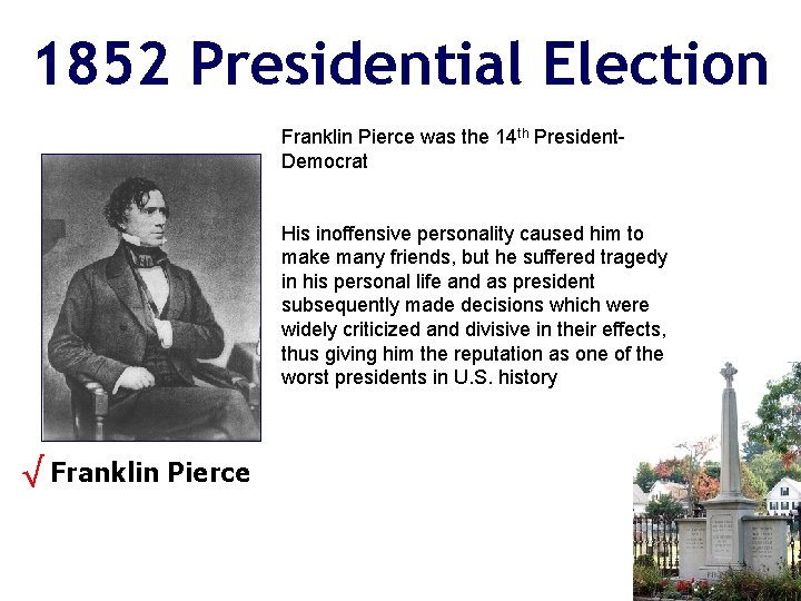 1852 Presidential Election Franklin Pierce was the 14 th President. Democrat His inoffensive personality