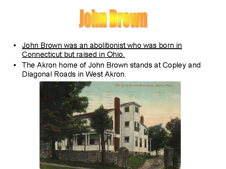  • John Brown was an abolitionist who was born in Connecticut but raised