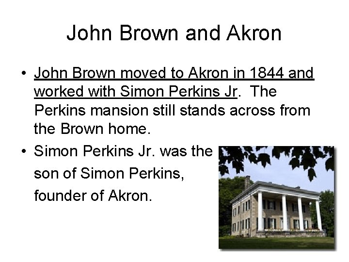 John Brown and Akron • John Brown moved to Akron in 1844 and worked