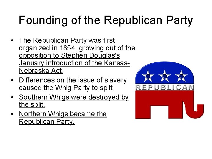 Founding of the Republican Party • The Republican Party was first organized in 1854,