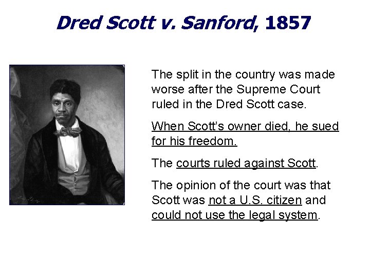 Dred Scott v. Sanford, 1857 The split in the country was made worse after