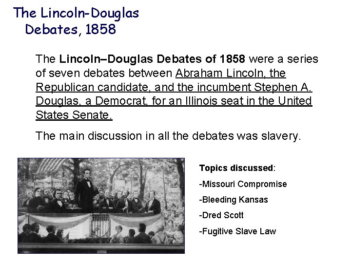 The Lincoln-Douglas Debates, 1858 The Lincoln–Douglas Debates of 1858 were a series of seven