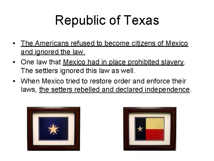 Republic of Texas • The Americans refused to become citizens of Mexico and ignored