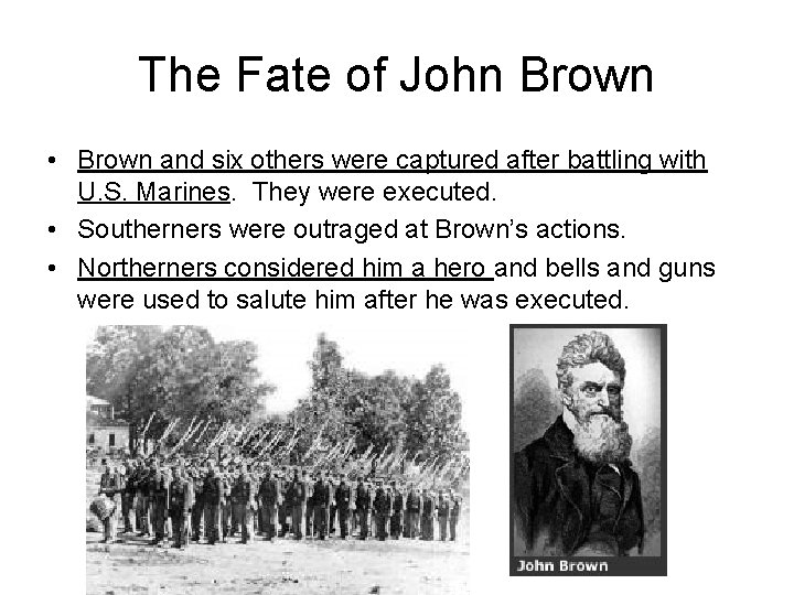 The Fate of John Brown • Brown and six others were captured after battling