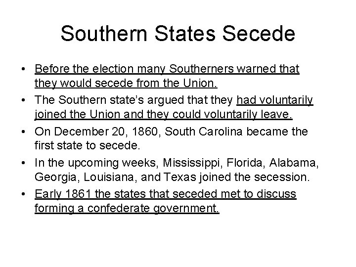 Southern States Secede • Before the election many Southerners warned that they would secede