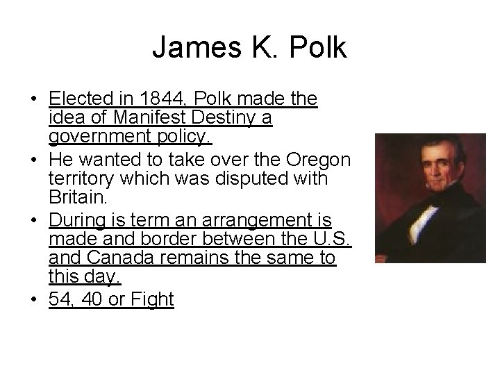 James K. Polk • Elected in 1844, Polk made the idea of Manifest Destiny
