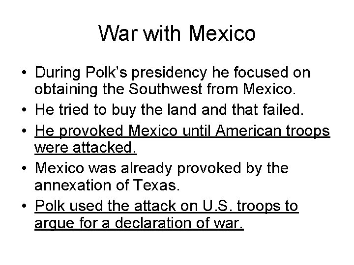 War with Mexico • During Polk’s presidency he focused on obtaining the Southwest from