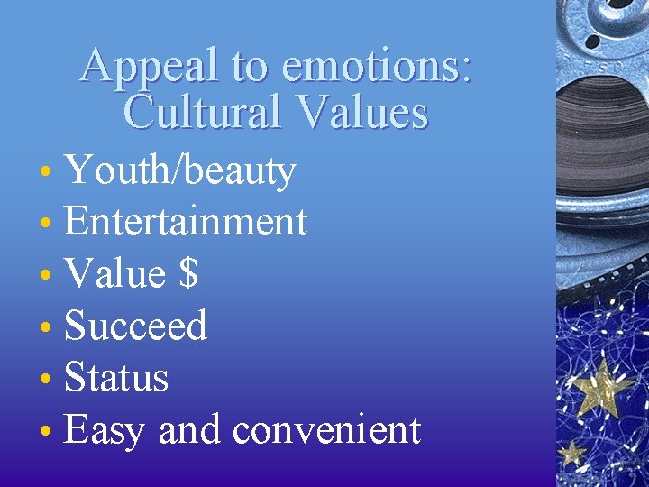 Appeal to emotions: Cultural Values • Youth/beauty • Entertainment • Value $ • Succeed