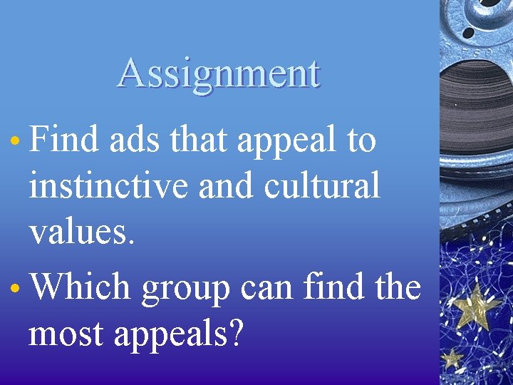 Assignment • Find ads that appeal to instinctive and cultural values. • Which group