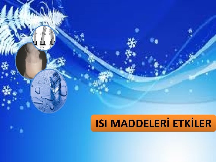 ISI MADDELERİ ETKİLER 