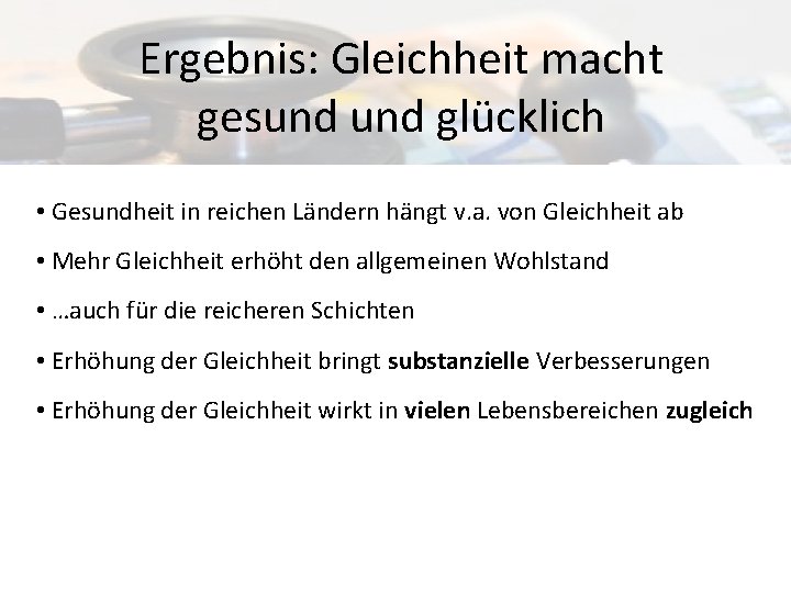 Ergebnis: Gleichheit macht gesund glücklich • Gesundheit in reichen Ländern hängt v. a. von