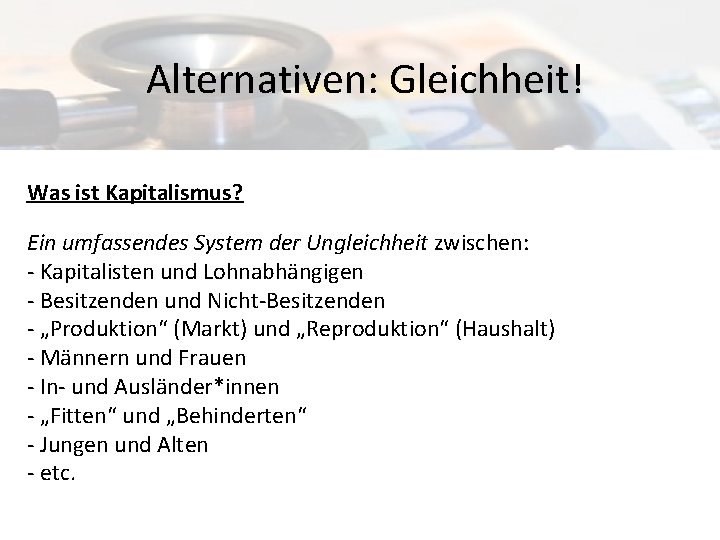 Alternativen: Gleichheit! Was ist Kapitalismus? Ein umfassendes System der Ungleichheit zwischen: - Kapitalisten und