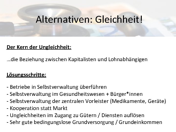 Alternativen: Gleichheit! Der Kern der Ungleichheit: …die Beziehung zwischen Kapitalisten und Lohnabhängigen Lösungsschritte: -