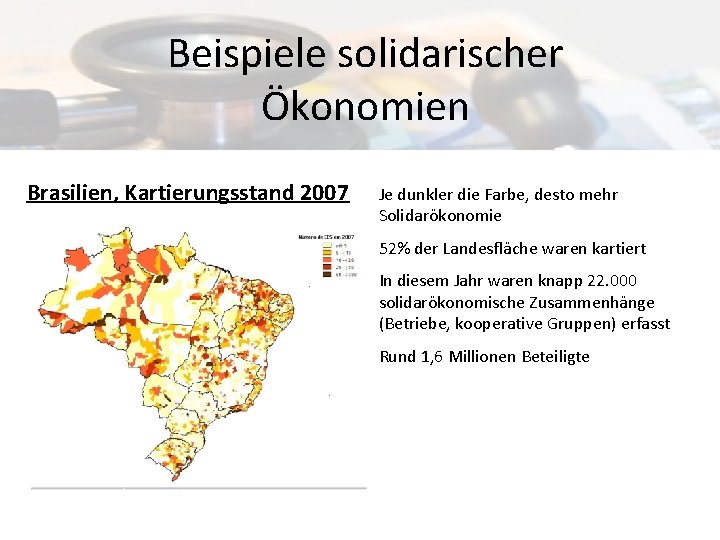 Beispiele solidarischer Ökonomien Brasilien, Kartierungsstand 2007 Je dunkler die Farbe, desto mehr Solidarökonomie 52%