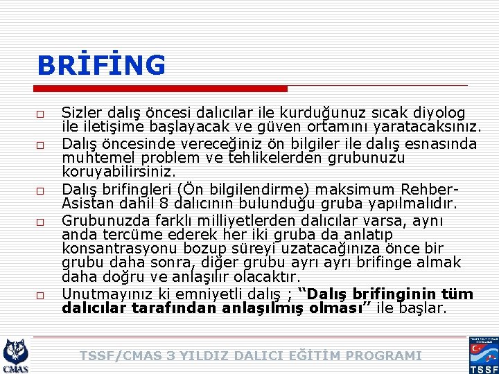 BRİFİNG o o o Sizler dalış öncesi dalıcılar ile kurduğunuz sıcak diyolog iletişime başlayacak