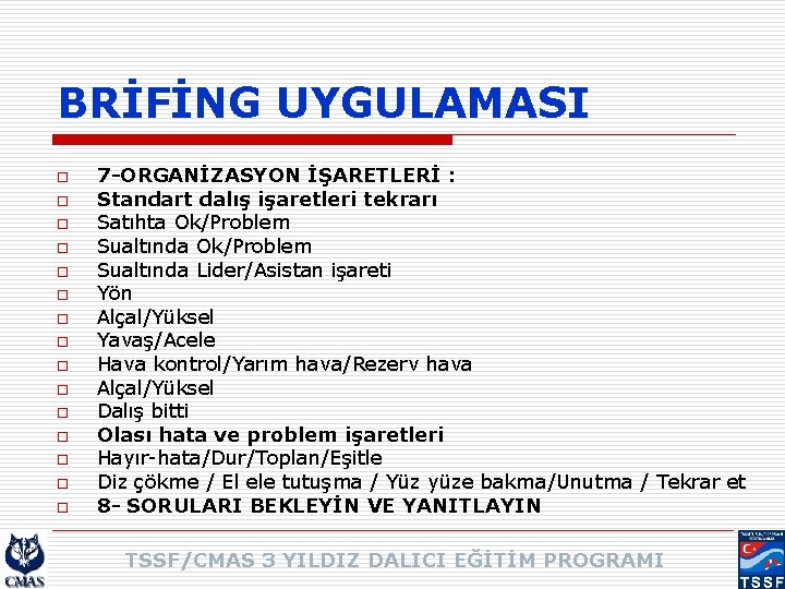 BRİFİNG UYGULAMASI o o o o 7 -ORGANİZASYON İŞARETLERİ : Standart dalış işaretleri tekrarı