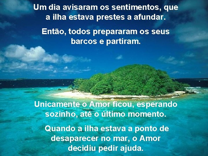 Um dia avisaram os sentimentos, que a ilha estava prestes a afundar. Então, todos