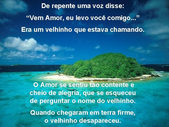 De repente uma voz disse: “Vem Amor, eu levo você comigo. . . ”