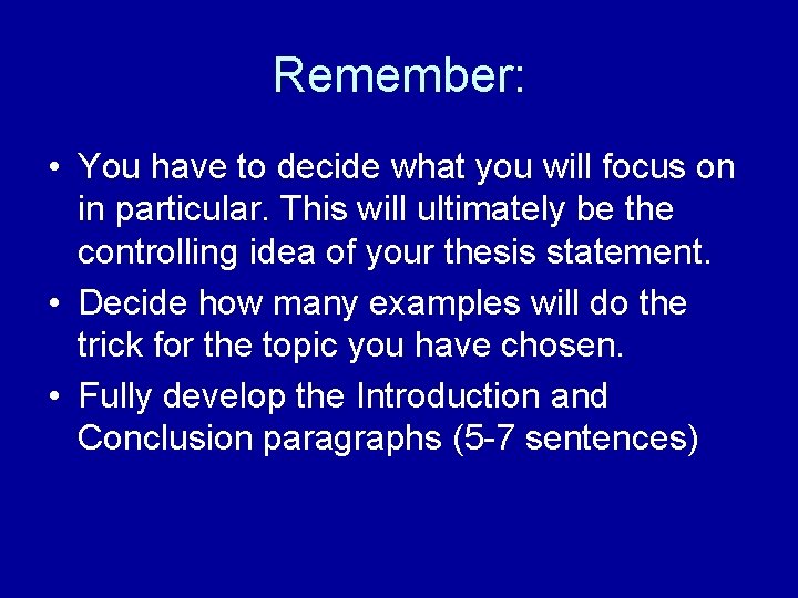 Remember: • You have to decide what you will focus on in particular. This