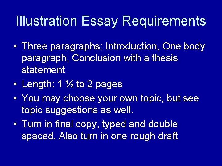 Illustration Essay Requirements • Three paragraphs: Introduction, One body paragraph, Conclusion with a thesis