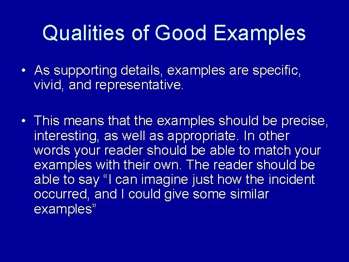 Qualities of Good Examples • As supporting details, examples are specific, vivid, and representative.