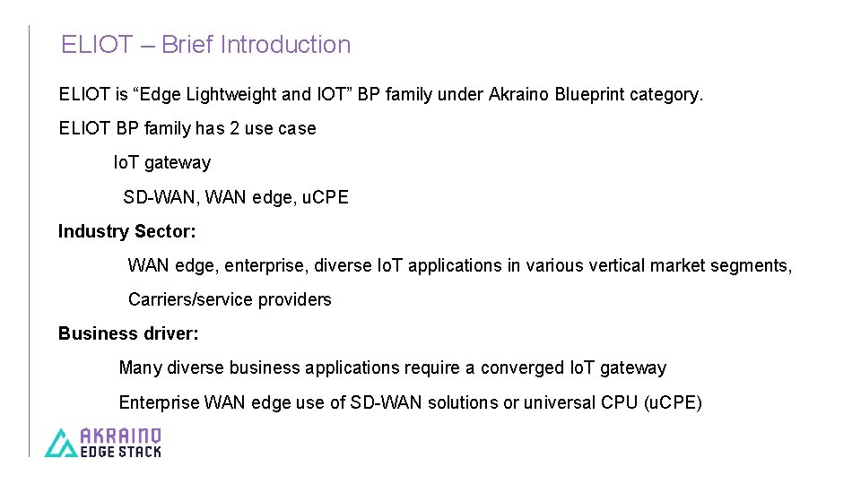 ELIOT – Brief Introduction ELIOT is “Edge Lightweight and IOT” BP family under Akraino