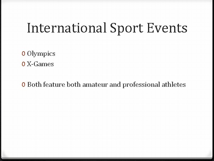 International Sport Events 0 Olympics 0 X-Games 0 Both feature both amateur and professional