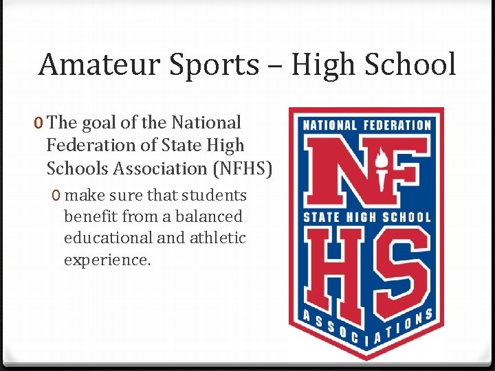 Amateur Sports – High School 0 The goal of the National Federation of State