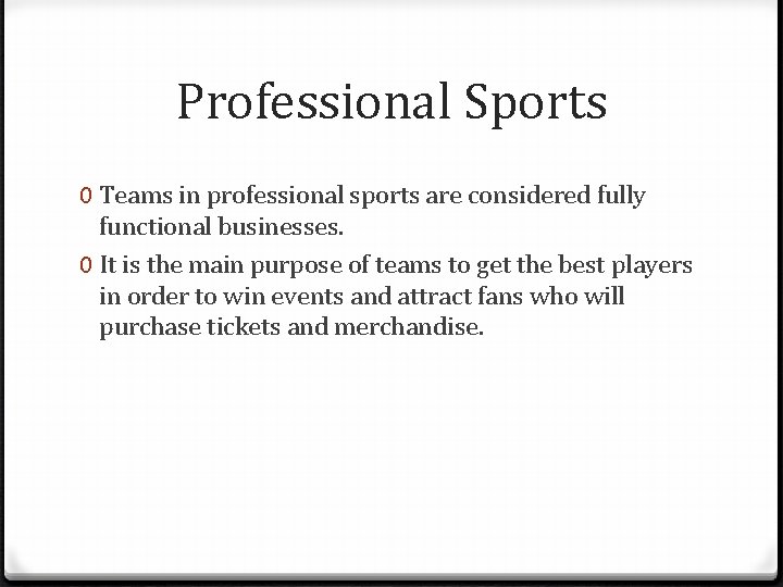 Professional Sports 0 Teams in professional sports are considered fully functional businesses. 0 It