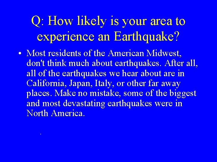 Q: How likely is your area to experience an Earthquake? • Most residents of