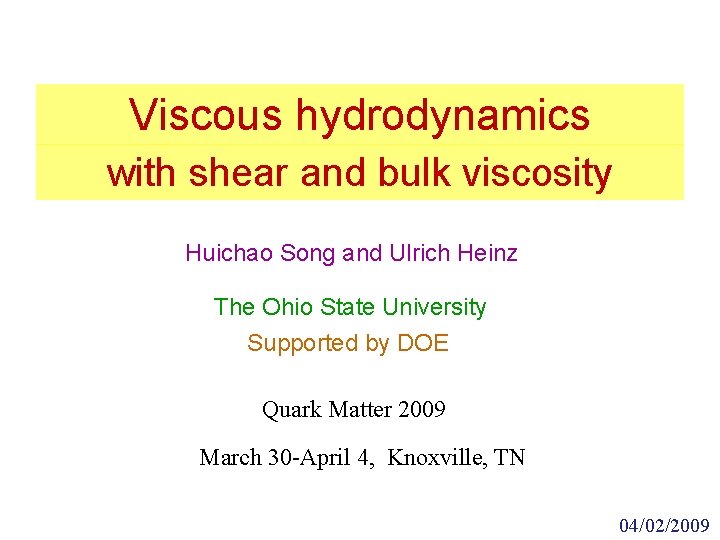 Viscous hydrodynamics with shear and bulk viscosity Huichao Song and Ulrich Heinz The Ohio